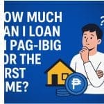 How Much Can I Loan in Pag-IBIG for the First Time