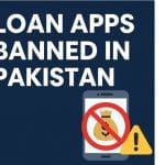 List of Loan Apps Banned in Pakistan